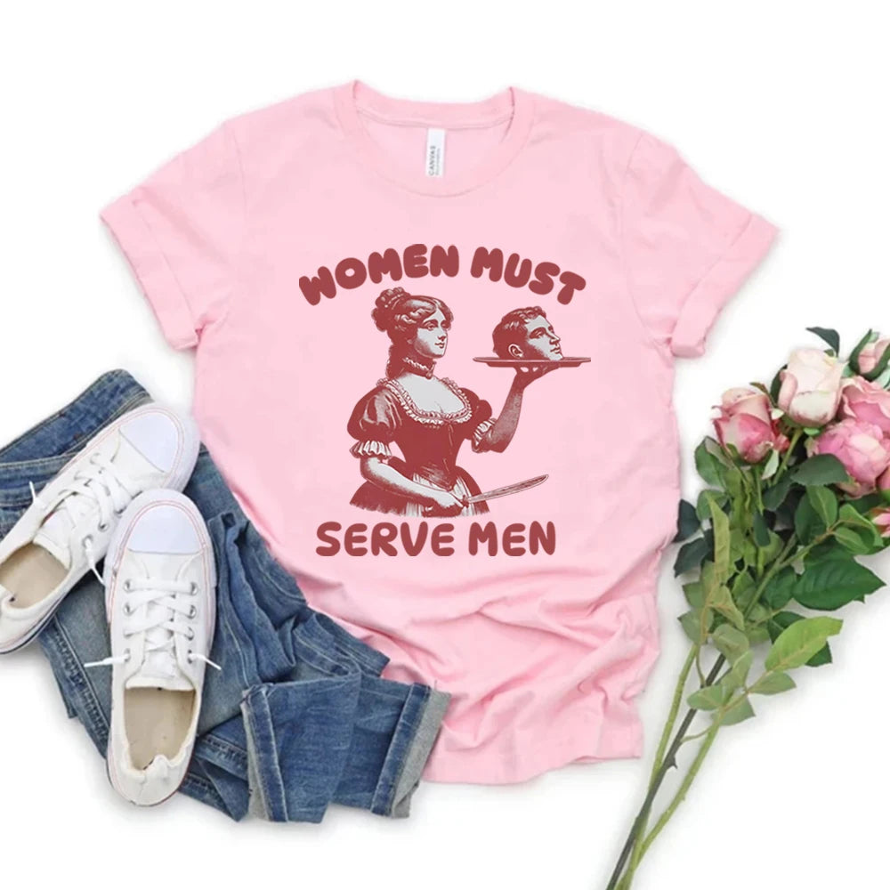 Women Must Serve Men T-shirt Funny Graphic Shirt Feminist Dark Humor Retro Shirts Unisex Fashion Gothic Tees Trendy Streetwear