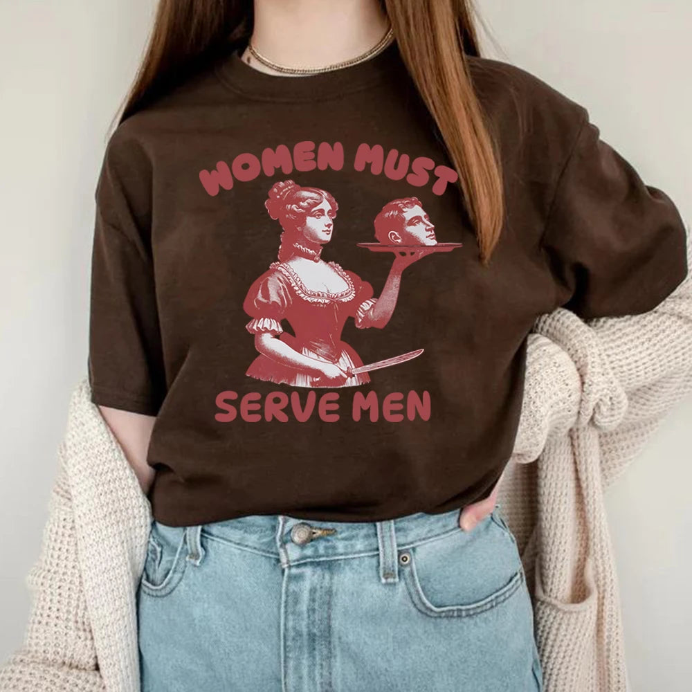 Women Must Serve Men T-shirt Funny Graphic Shirt Feminist Dark Humor Retro Shirts Unisex Fashion Gothic Tees Trendy Streetwear