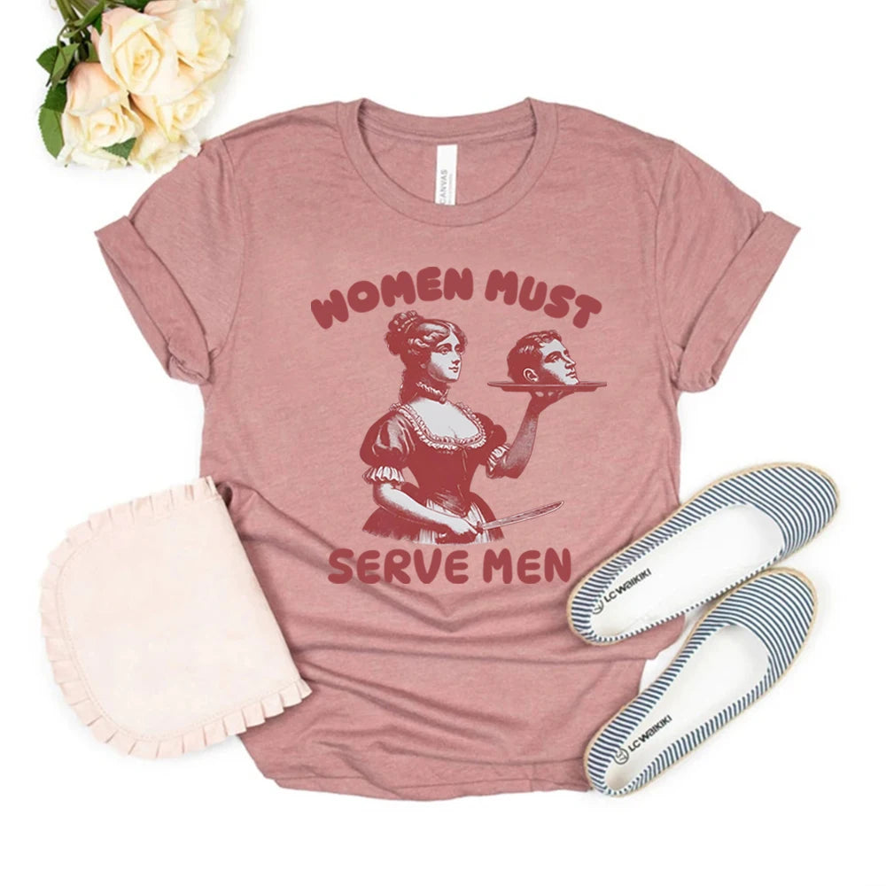 Women Must Serve Men T-shirt Funny Graphic Shirt Feminist Dark Humor Retro Shirts Unisex Fashion Gothic Tees Trendy Streetwear