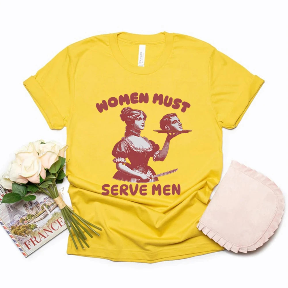Women Must Serve Men T-shirt Funny Graphic Shirt Feminist Dark Humor Retro Shirts Unisex Fashion Gothic Tees Trendy Streetwear