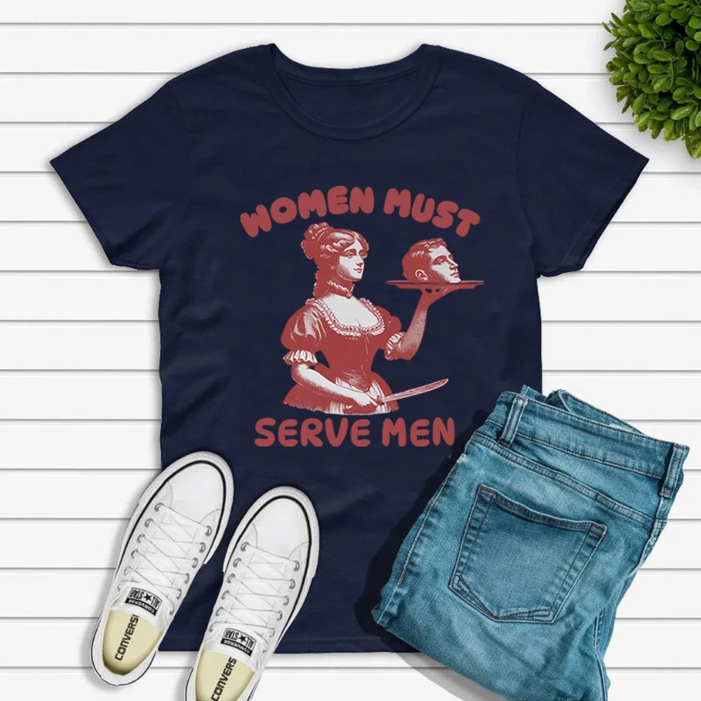 Women Must Serve Men T-shirt Funny Graphic Shirt Feminist Dark Humor Retro Shirts Unisex Fashion Gothic Tees Trendy Streetwear