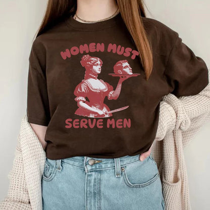 Women Must Serve Men T-shirt Funny Graphic Shirt Feminist Dark Humor Retro Shirts Unisex Fashion Gothic Tees Trendy Streetwear