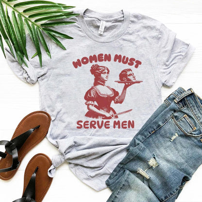 Women Must Serve Men T-shirt Funny Graphic Shirt Feminist Dark Humor Retro Shirts Unisex Fashion Gothic Tees Trendy Streetwear