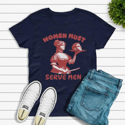 Women Must Serve Men T-shirt Funny Graphic Shirt Feminist Dark Humor Retro Shirts Unisex Fashion Gothic Tees Trendy Streetwear